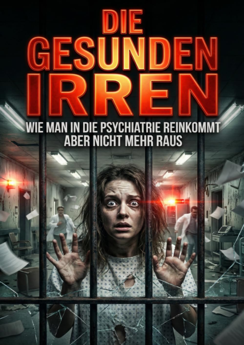Die Gesunden Irren: Wie man in die Psychiatrie reinkommt aber nicht mehr raus
