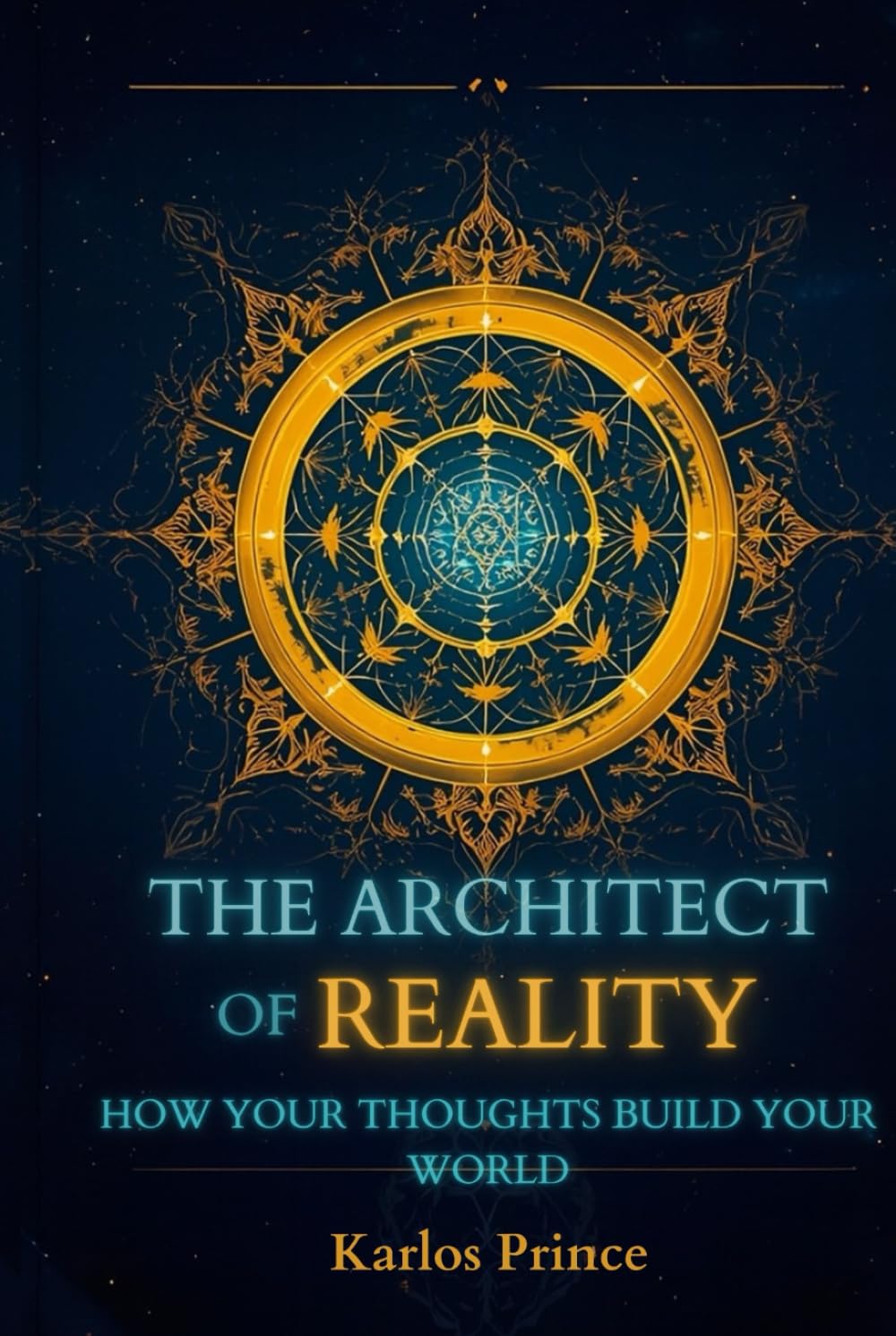THE ARCHITECT OF REALITY: HOW YOUR THOUGHTS BUILD YOUR WORLD