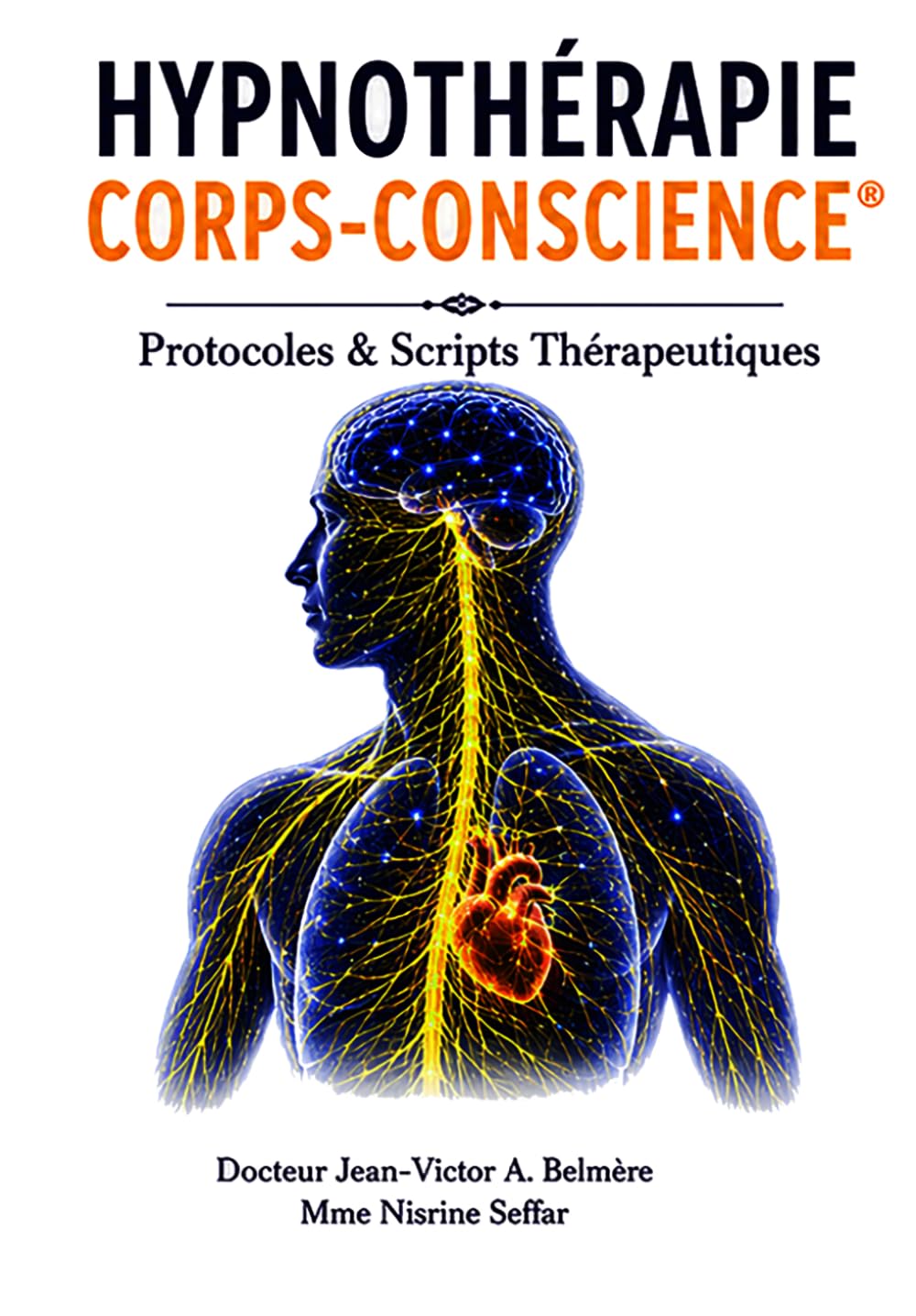 Hypnothérapie Corps-Conscience: Fondements neurophysiologiques : apaiser le système nerveux, réparer le corps, libérer la conscience — la méthode de mise en sécurité autonome - Première Édition