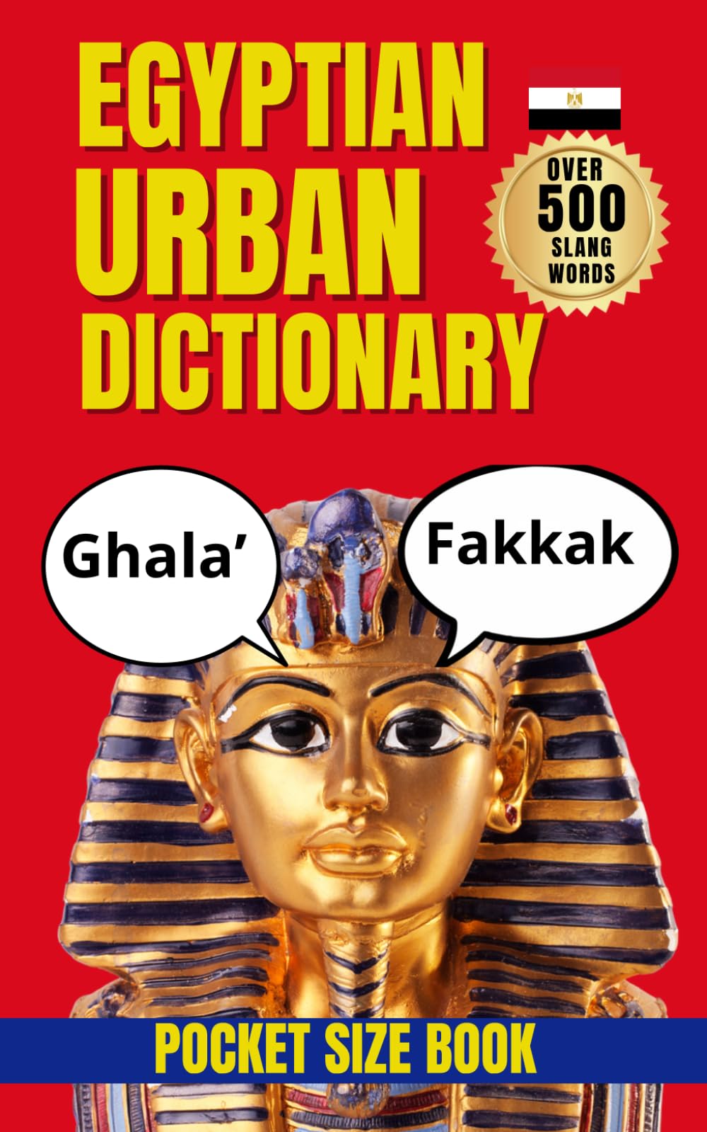 Egyptian Urban Dictionary: 500 Essential Egyptian Slang Words with Meanings, Examples, and English Translations (Urban Slang Dictionary)