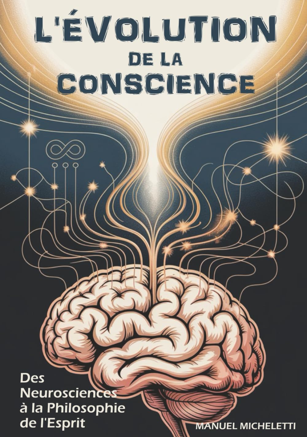 L'ÉVOLUTION DE LA CONSCIENCE: Des Neurosciences à la Philosophie de l'Esprit