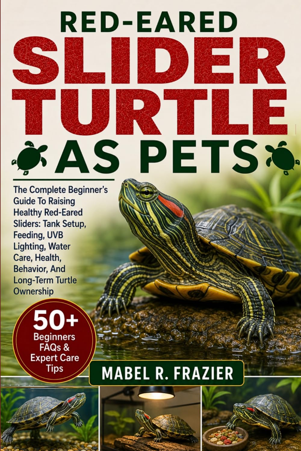RED-EARED SLIDER TURTLE AS PETS: The Complete Beginner’s Guide To Raising Healthy Red-Eared Sliders: Tank Setup, Feeding, UVB Lighting, Water Care, Health, Behavior, And Long-Term Turtle Ownership