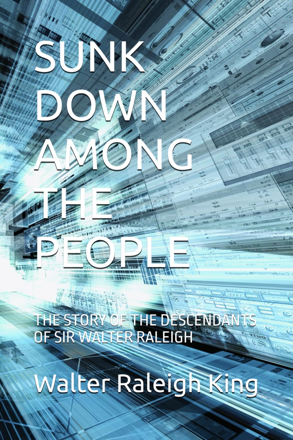 SUNK DOWN AMONG THE PEOPLE: THE STORY OF THE DESCENDANTS OF SIR WALTER RALEIGH