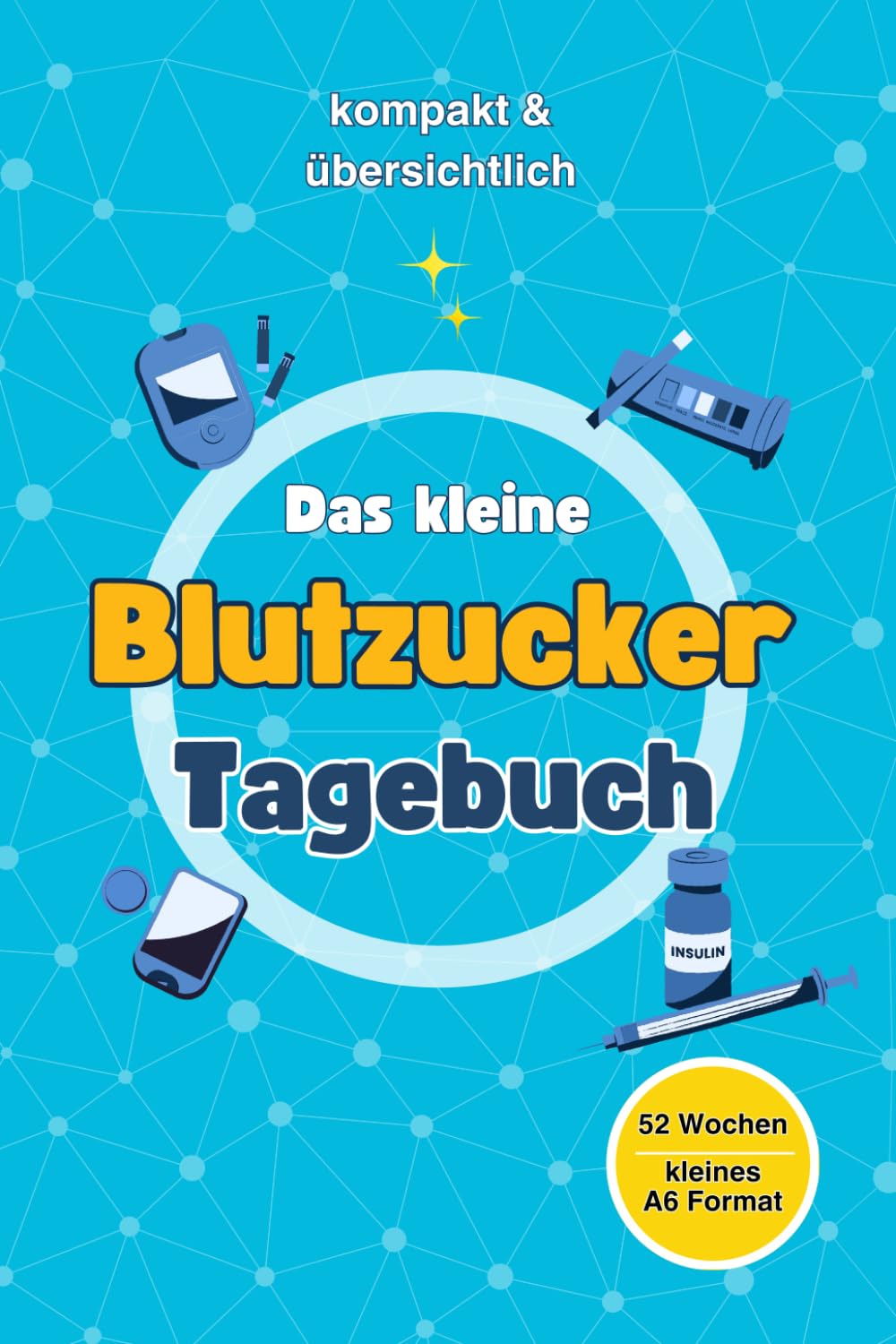Independently published Blutzucker Tagebuch für 52 Wochen I kleines A6 Format - ideal für unterwegs & zu Hause I kompakt & übersichtlich - 1 Doppelseite pro Woche I einfache ... praktisches Diabetes Tagebuch für Diabetiker