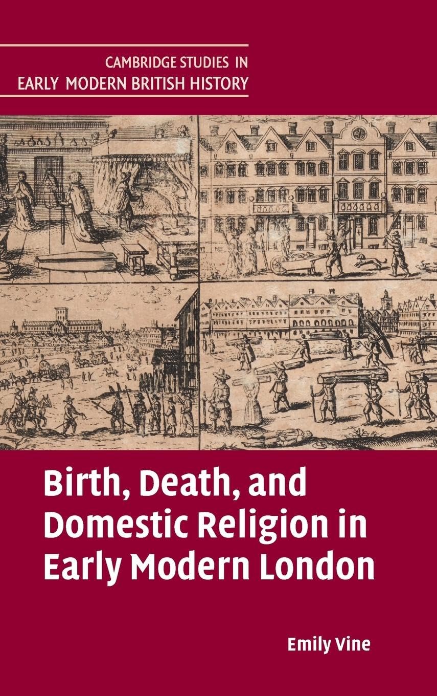 Birth, Death, and Domestic Religion in early modern London (Cambridge Studies in Early Modern British History)