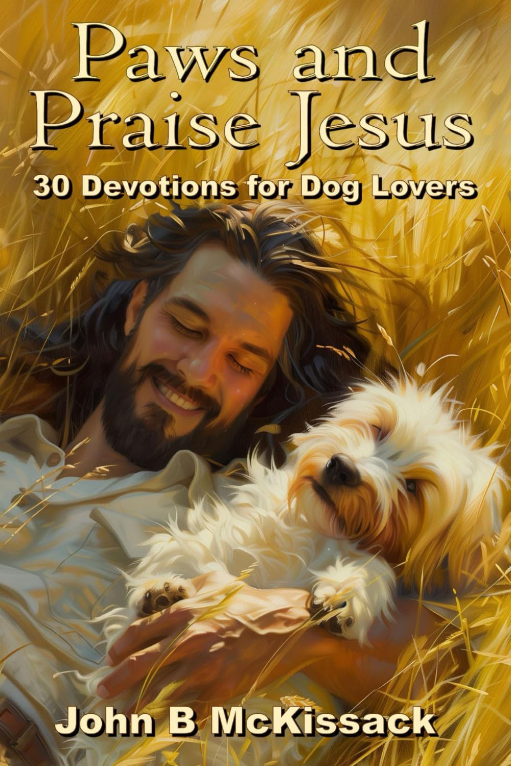 Paws and Praise Jesus: 30 Devotions for Dog Lovers who love Jesus