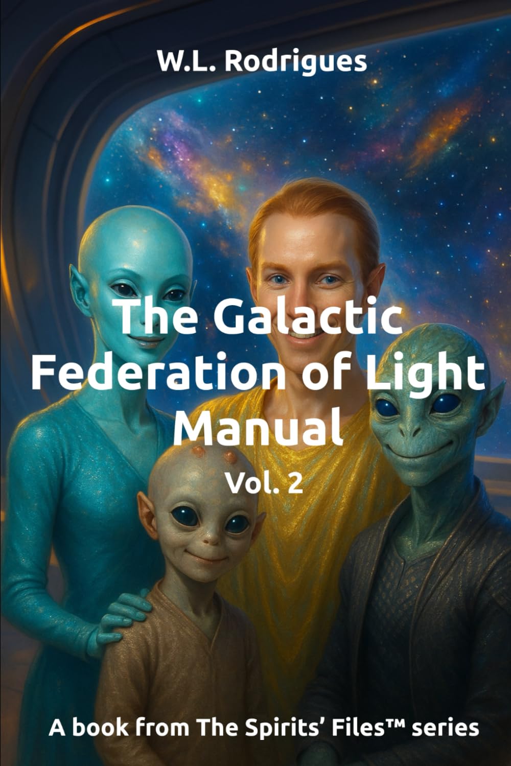 The Galactic Federation of Light Manual - Vol.2 (The Spirits' Files™)