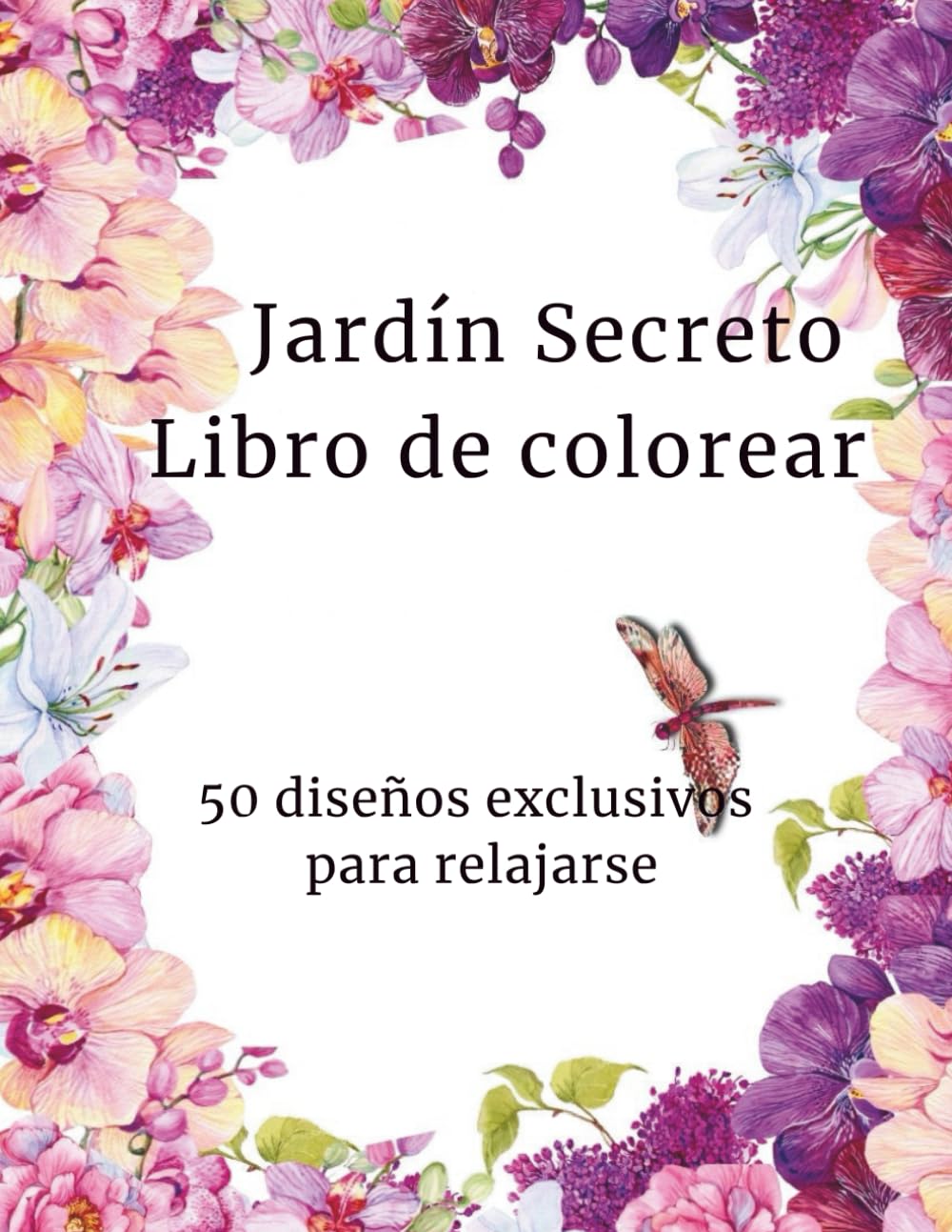 Jardín Secreto Libro de colorear: 50 diseños exclusivos para relajarse