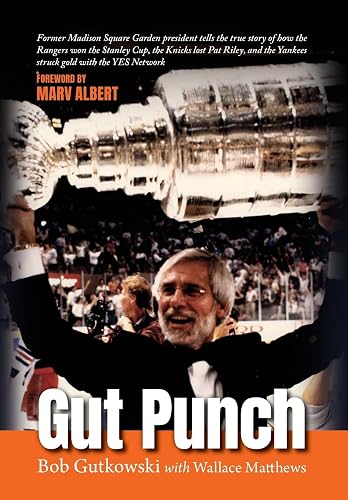 Gut Punch: Former Madison Square Garden president tells the true story of how the Rangers won the Stanley Cup, the Knicks lost Pat Riley, and the Yankees struck gold with the YES Network