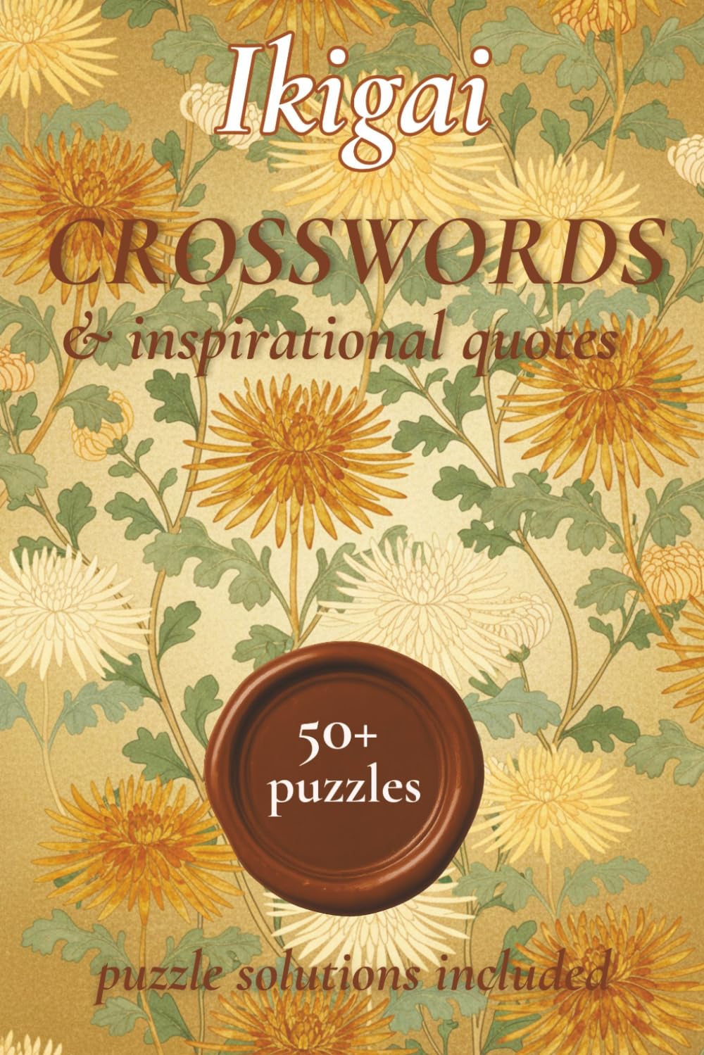 Ikigai Crossword Puzzle Book: Ikigai Crossword puzzles with inspirational quotes | 50+ Crossword Puzzles for Adults | The Japanese Secret to a Happy ... concentrate (Ikigai Puzzle Book Collection)