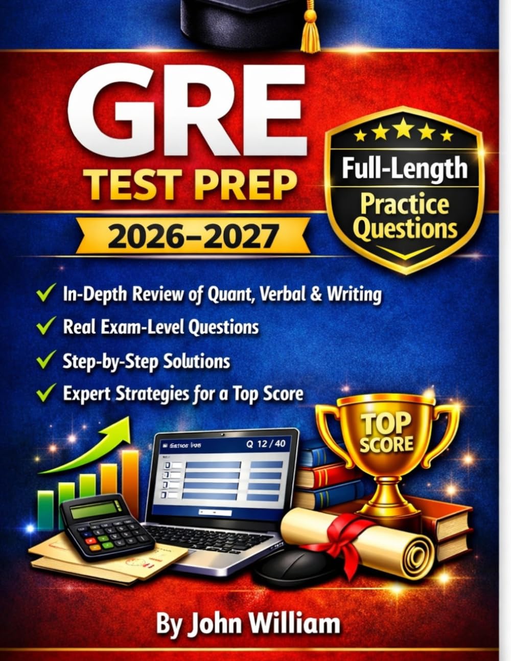 GRE TEST PREP 2026-2027: In-Depth Review of Quant, Verbal & Writing, Real Exam-Level Questions, Step-by-Step Solutions & Expert Strategies for a Top Score.