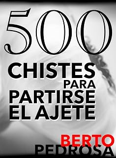 500 Chistes para partirse el ajete (Spanish Edition)