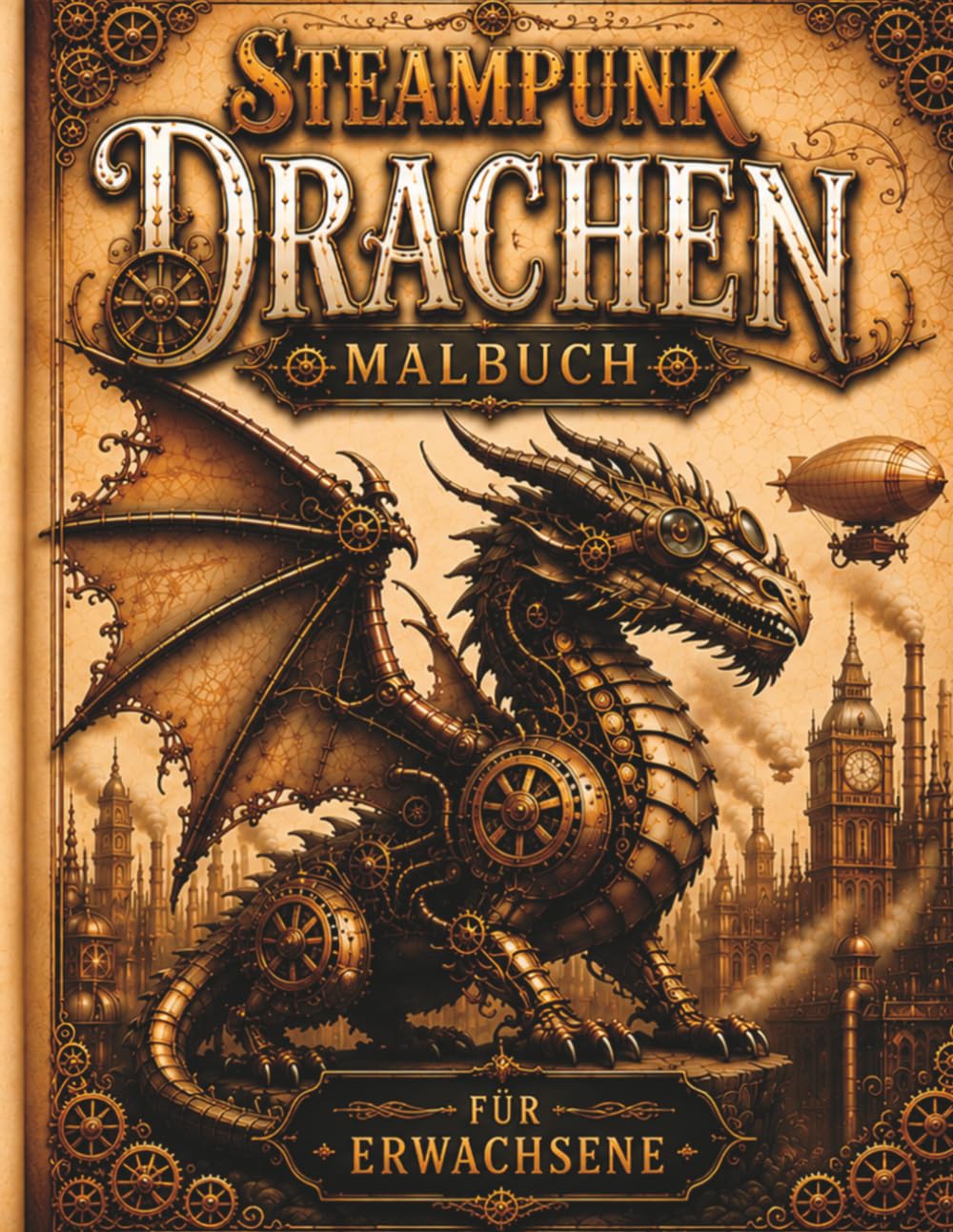 Steampunk Drachen Malbuch: 50 beeindruckende Drachenmotive im Steampunk-Stil – für kreative Entspannung und fantastische Auszeiten für Jugendliche und Erwachsene (Steampunk Malbücher)