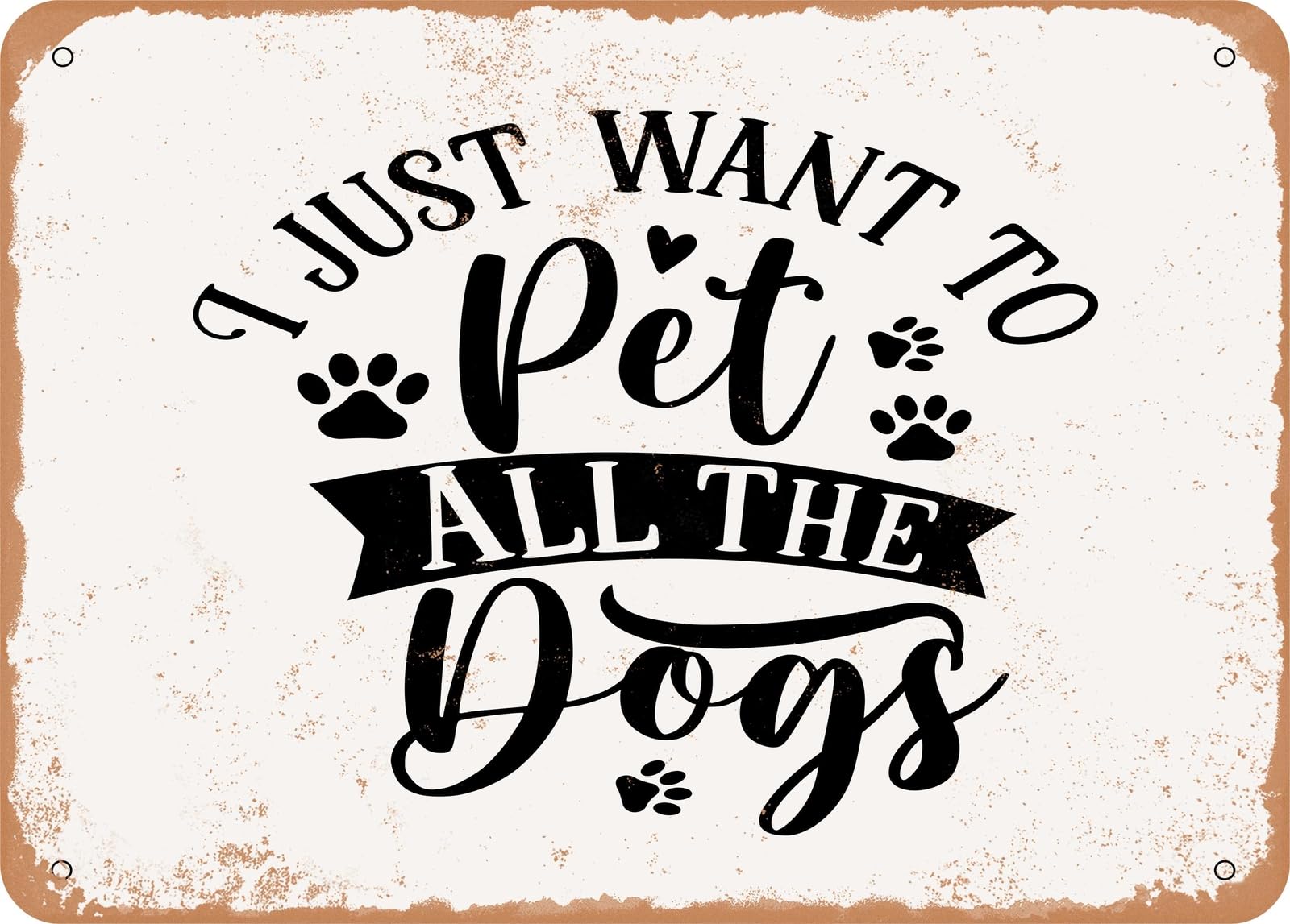 Metal Sign - I Just Want to Pet All the Dogs - 3 - Vintage Look Sign home decor