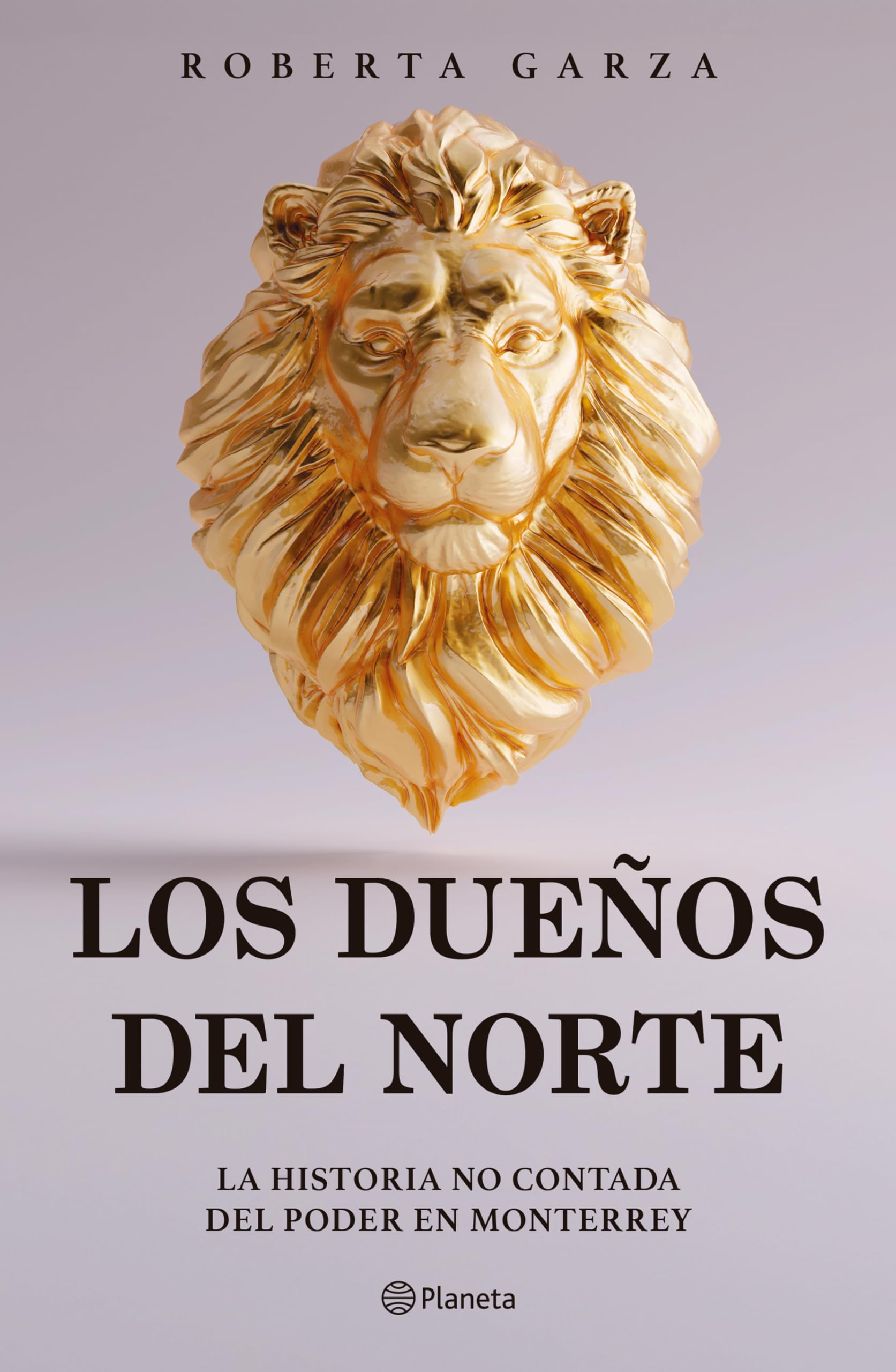 Los Dueños del Norte: La Historia No Contada del Poder En Monterrey / The Owners of the North