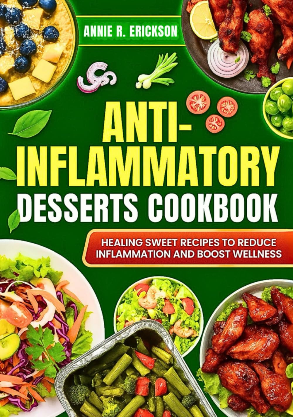 Anti-Inflammatory Desserts Cookbook: Sweet Recipes to Reduce Inflammation and Boost Wellness