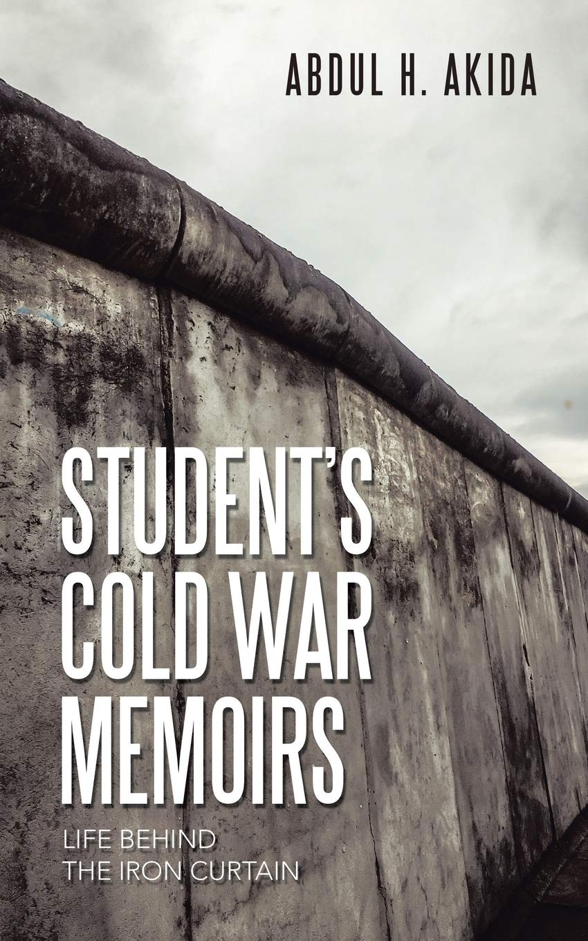 Student?s Cold War Memoirs: Life behind the Iron Curtain