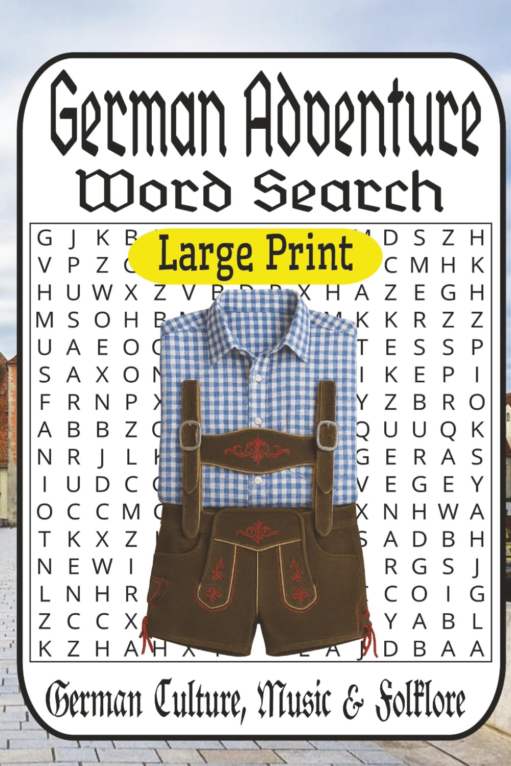 German Word Search Adventure: 55 Puzzles from Easy to Difficult • German Culture, Food, Music, Castles, Folklore & Geography for Adults & Seniors