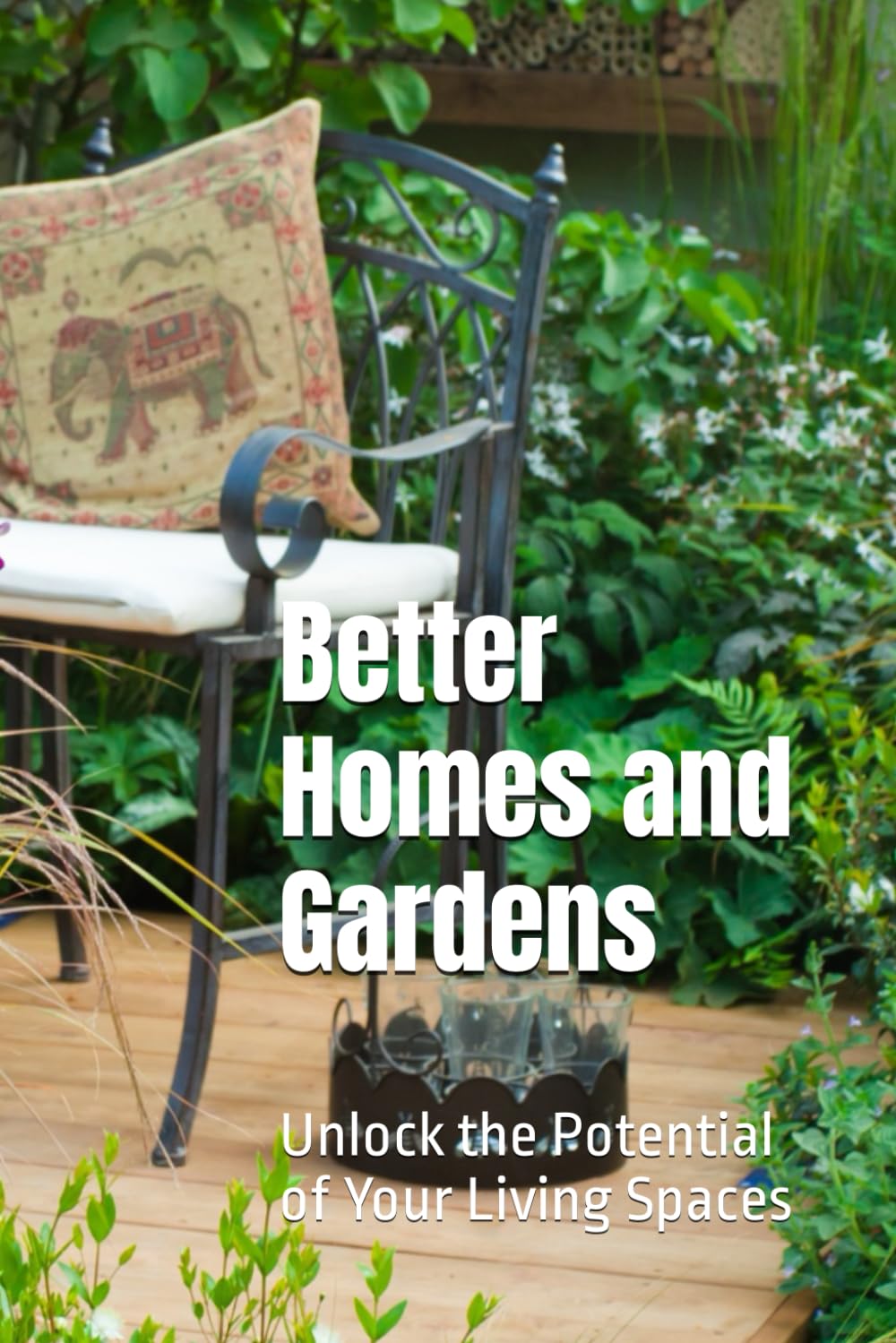 Better Homes and Gardens: 100 Inspiring Ideas for a Stylish and Sustainable Lifestyle: Unlock the Potential of Your Living Spaces