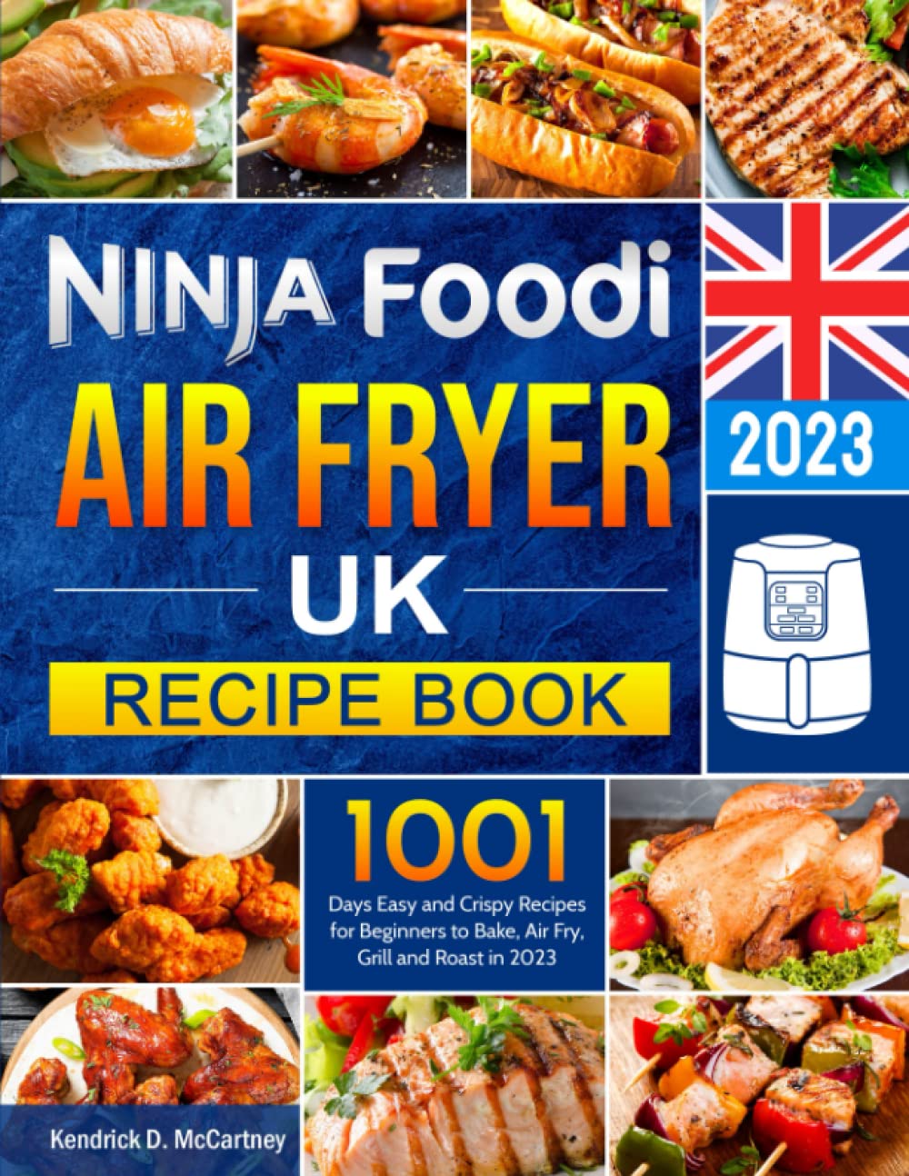 Ninja Foodi Air Fryer UK Recipe Book: 1001 Days Easy and Crispy Recipes for Beginners to Bake, Air Fry, Grill and Roast in 2023
