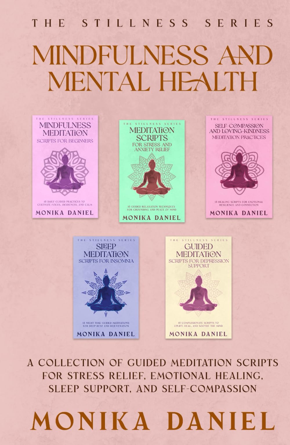 Mindfulness and Mental Health: A Collection of Guided Meditation Scripts for Stress Relief, Emotional Healing, Sleep Support, and Self-Compassion (The Stillness Series)
