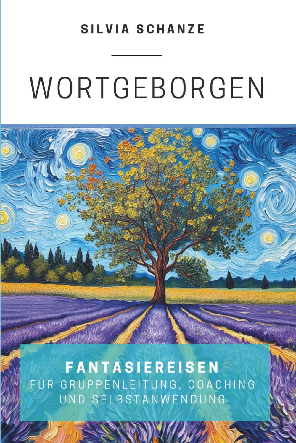 Wortgeborgen - FANTASIEREISEN für Gruppenleitung, Coaching und Selbstanwendung: Mit inneren Bildern arbeiten - auch für Führungskräfte