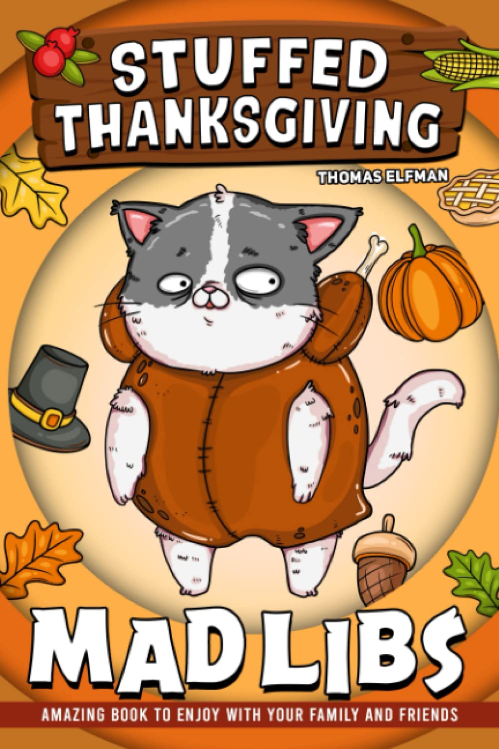 Stuffed Thanksgiving Mad Libs: Funny and Silly Word Games for Adults and Senior to Enjoy at the Thanksgiving Dinner