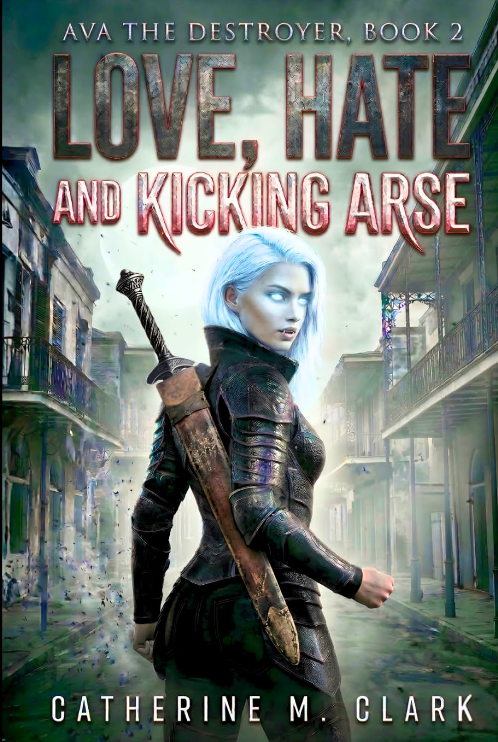 Love, Hate and kicking Arse: 2 (Ava the Destroyer)