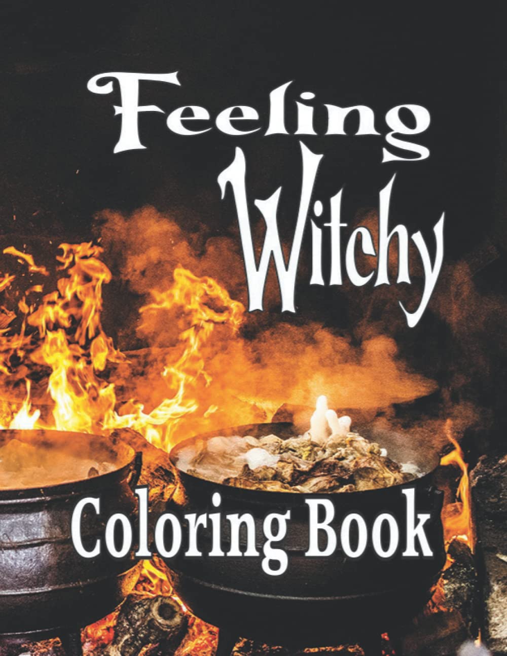 Feeling Witchy Coloring Book:: For adults and teens with mandela coloring pages filled with fun and magical witchy sayings.