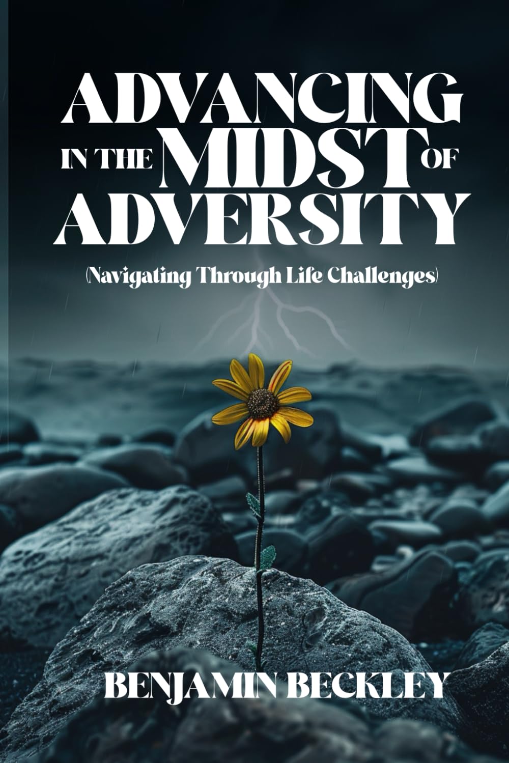 ADVANCING IN THE MIDST OF ADVERSITY: Navigating Through Life Challenges