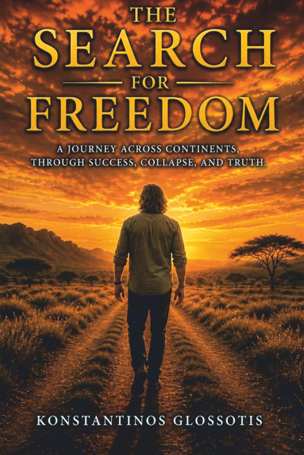 THE SEARCH FOR FREEDOM: A JOURNEY ACROSS CONTINENTS, THROUGH SUCCESS, COLLAPSE, AND TRUTH