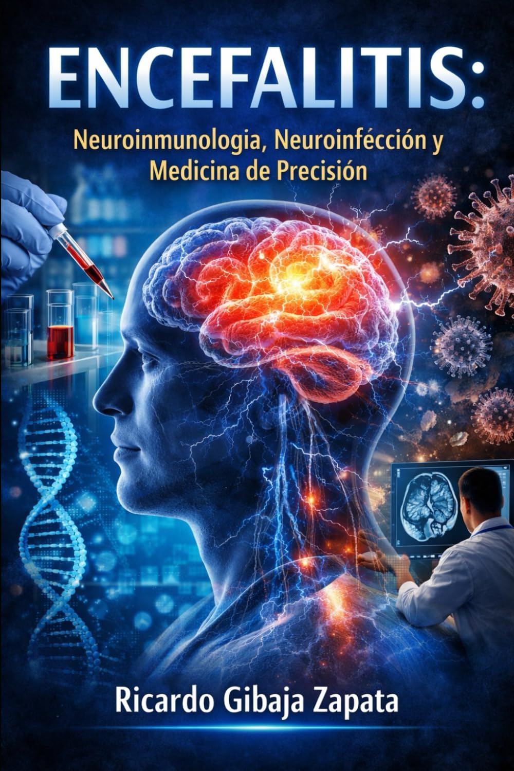 ENCEFALITIS Neuroinmunología, Neuroinfección y Medicina de Precisión Fundamentos clínicos, moleculares y terapéuticos