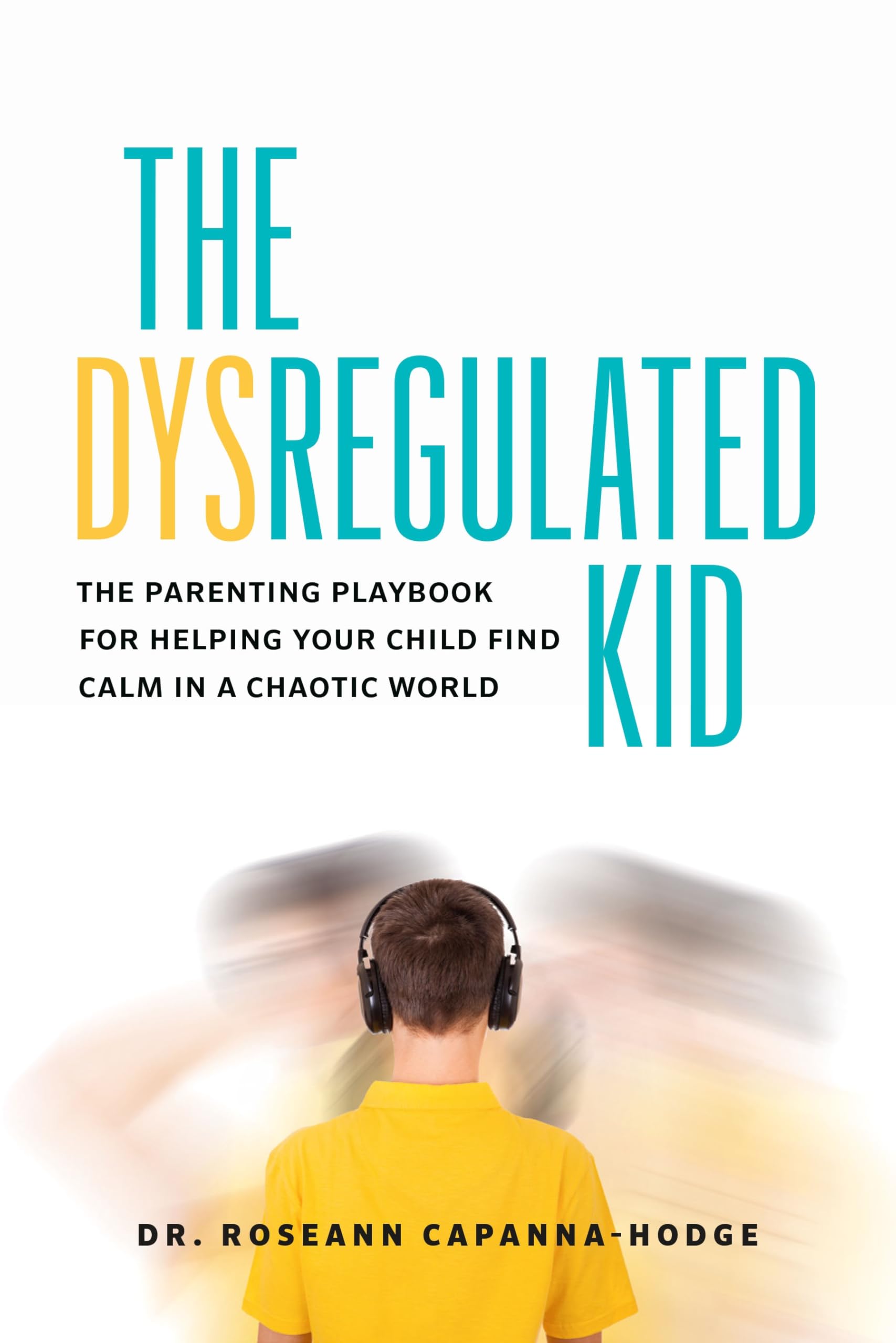 The Dysregulated Kid: The Parenting Playbook for Helping Your Child Find Calm in a Chaotic World
