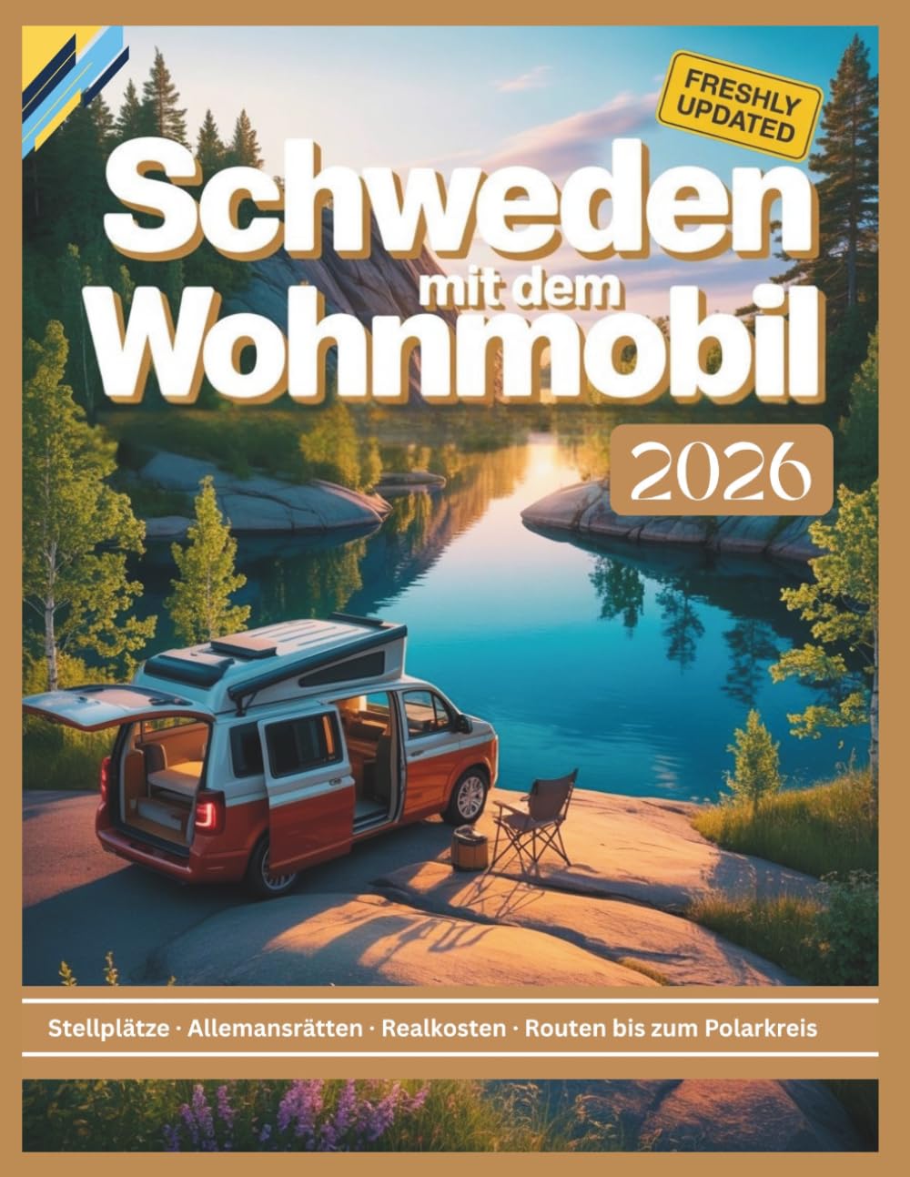 Schweden mit dem Wohnmobil 2026: Realkosten, Routen & Allemansrätten — Günstige Stellplätze, Fähren und smarte Planung für Kastenwagen und Vans von ... bis zum Polarkreis (Womo-Experte Reiseführer)