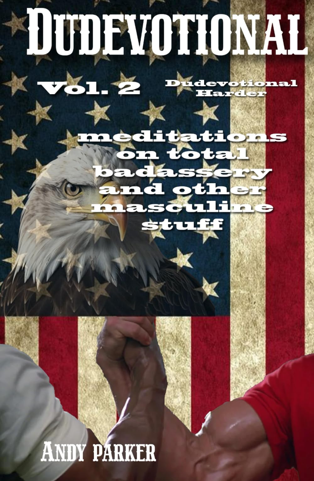 Dudevotional Vol. 2 Dudevotional Harder: Meditations on Total Badassery and Other Masculine Stuff