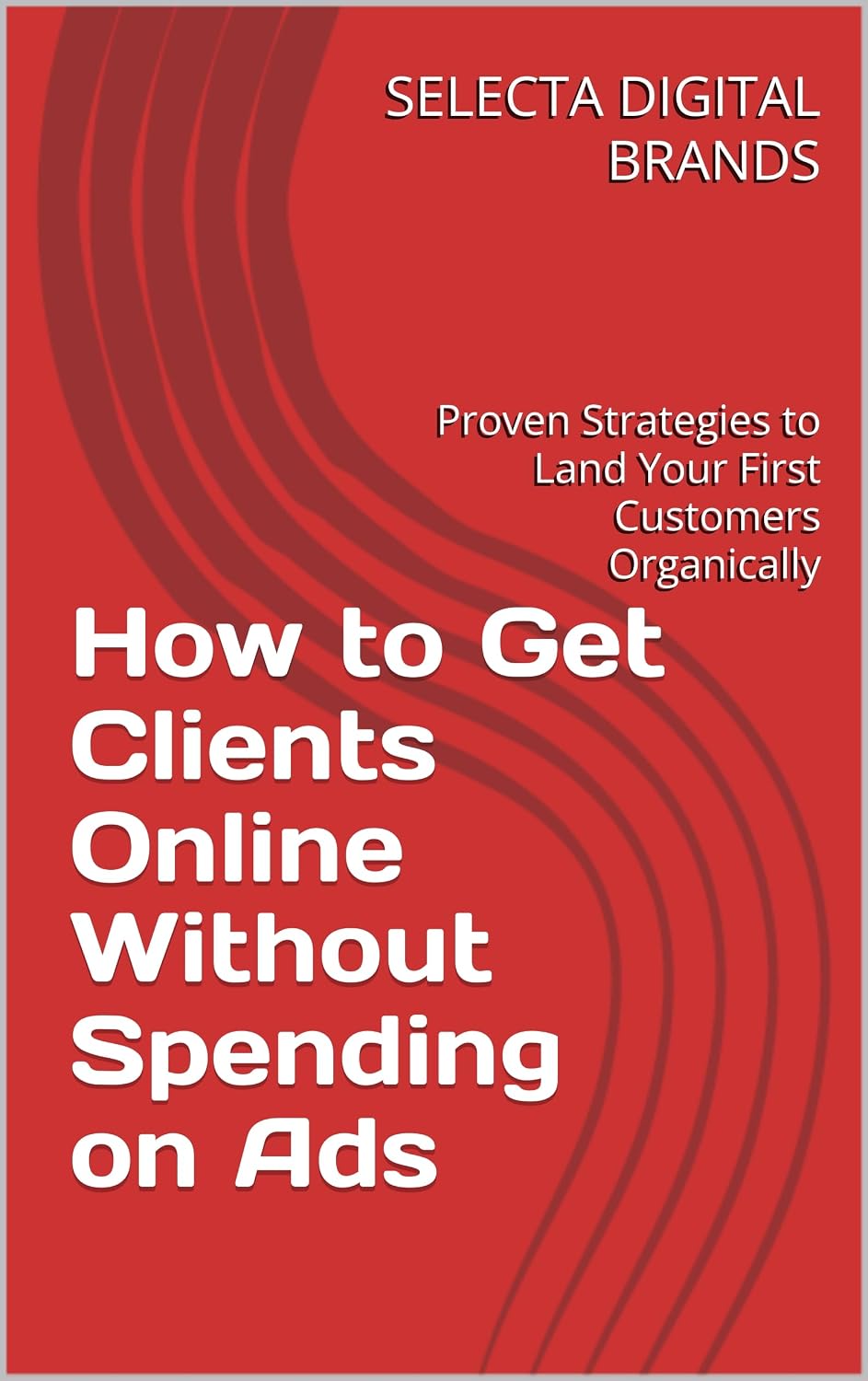 Amazon.com: How to Get Clients Online Without Spending on Ads: Proven ...