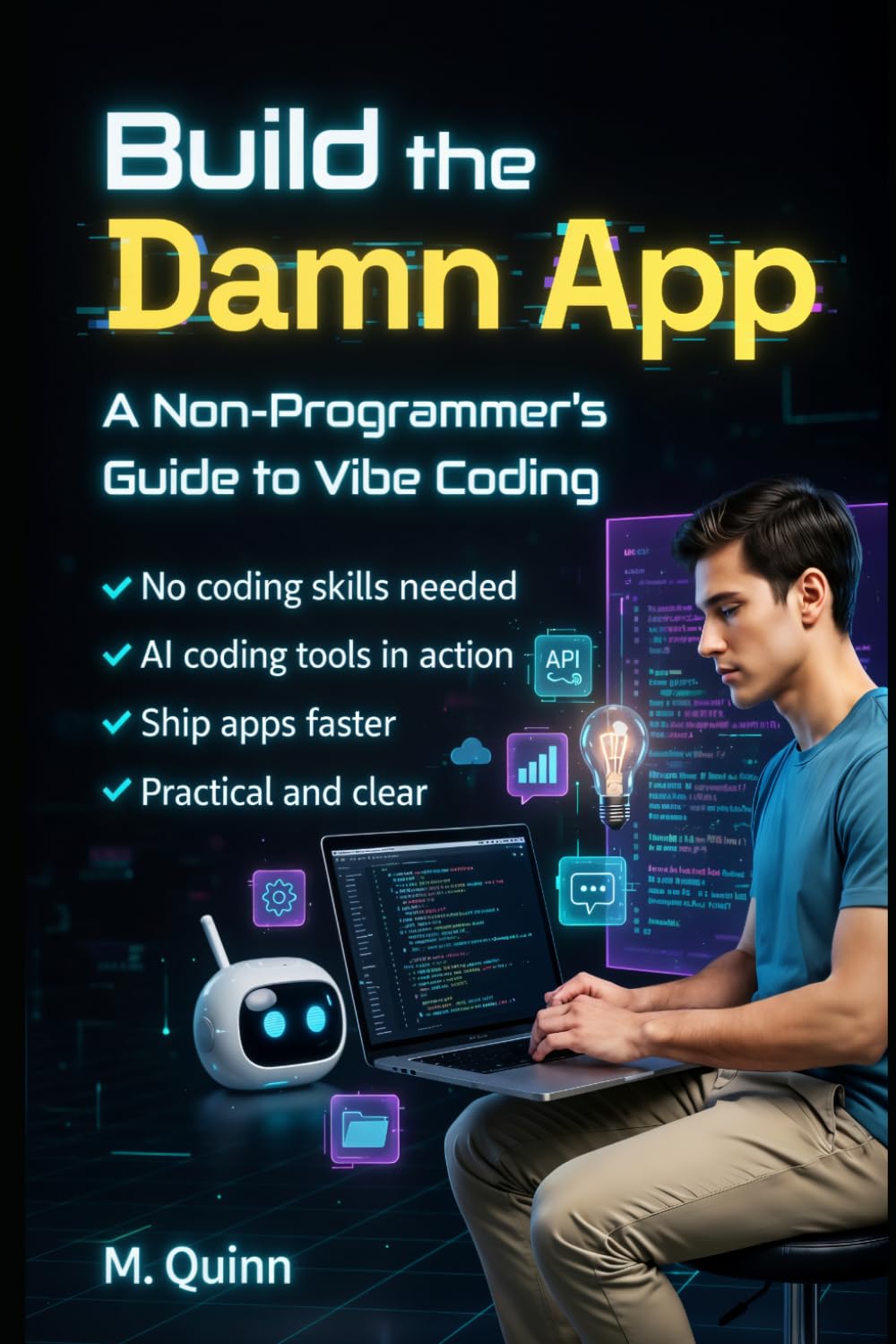 Build the Damn App: A non-programmer’s guide to vibe coding