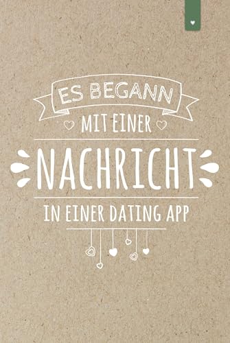 Es begann mit einer Nachricht in einer Dating App: Liebevoll gestaltetes Notizbuch im DIN A5 Format | Valentinstag Geschenk für Ihn &amp; Sie | Jahrestag ... Freund &amp; Freundin | Mann Frau Paargeschenke