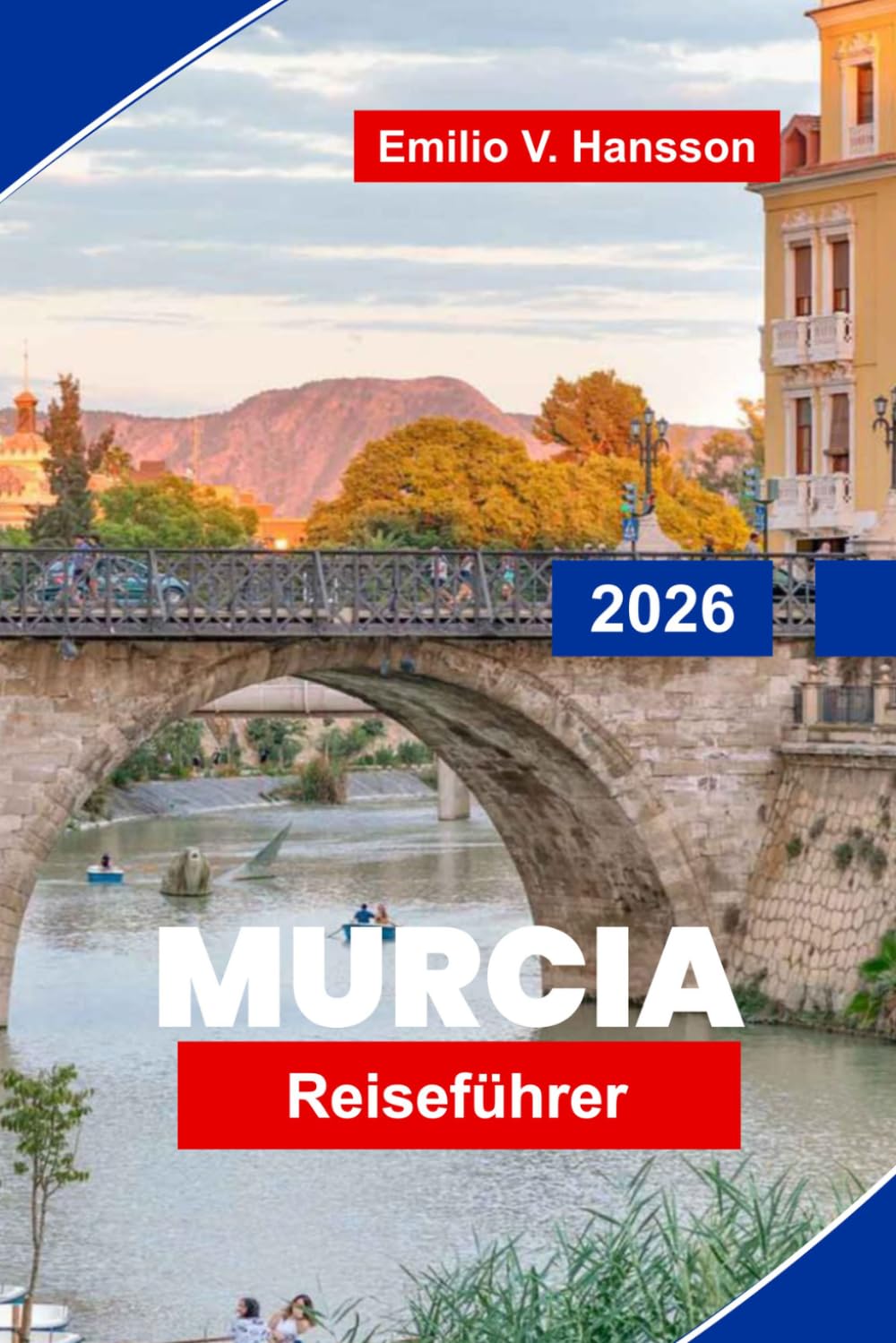 Murcia Reiseführer 2026: Entdecken Sie historische Architektur, sonnige Plätze, lokale Küche, kulturelle Sehenswürdigkeiten und praktische Tipps für Ihre Spanienreise