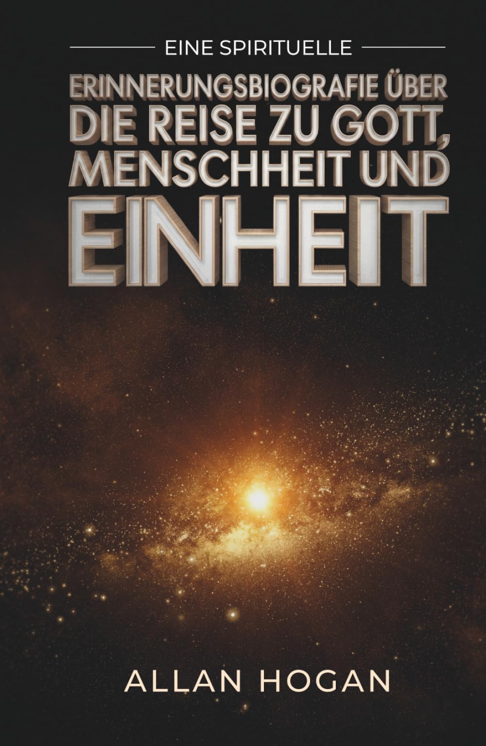 Eine spirituelle Erinnerungsbiografie über die Reise zu Gott, Menschheit und Einheit