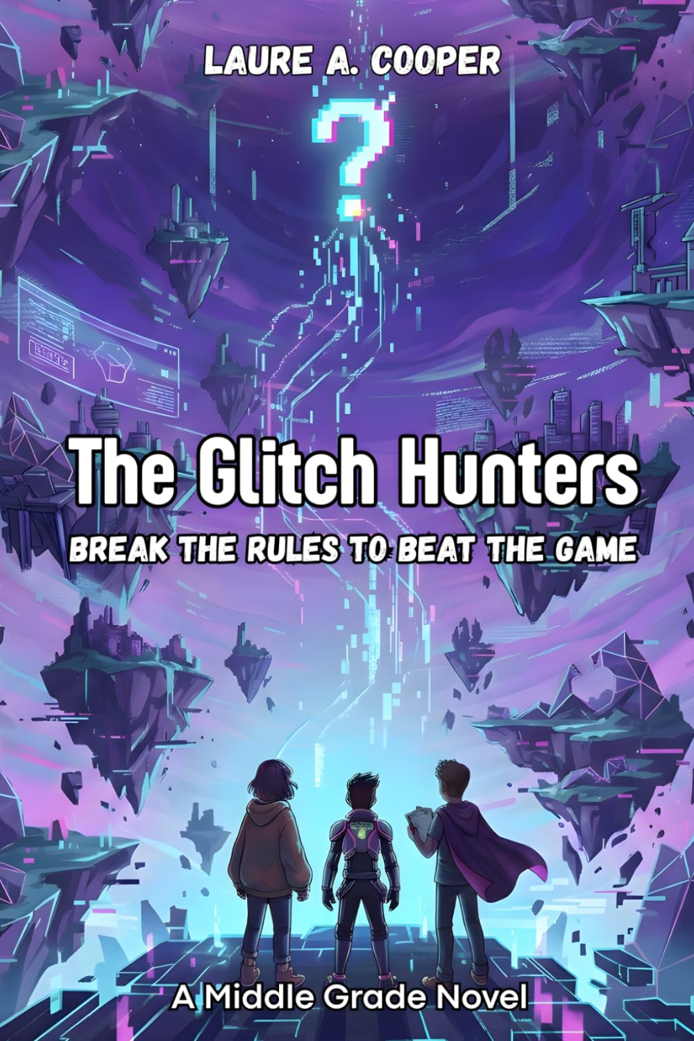The Glitch Hunters: A Middle Grade Novel - Break the Rules to Beat the Game