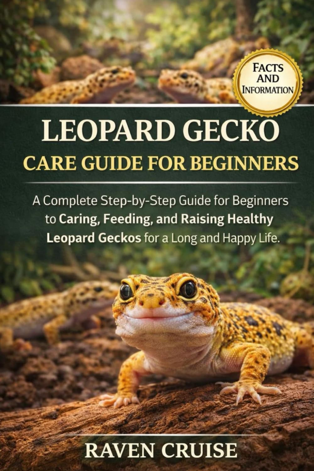LEOPARD GECKO CARE GUIDE FOR BEGINNERS: A Complete Step-by-Step Guide for Beginners to Caring, Feeding, and Raising Healthy Leopard Geckos for a Long and Happy Life.