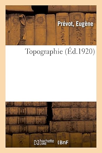 Topographie, Suivi d'Un Appendice Relatif À La Topographie Expédiée (French Edition)