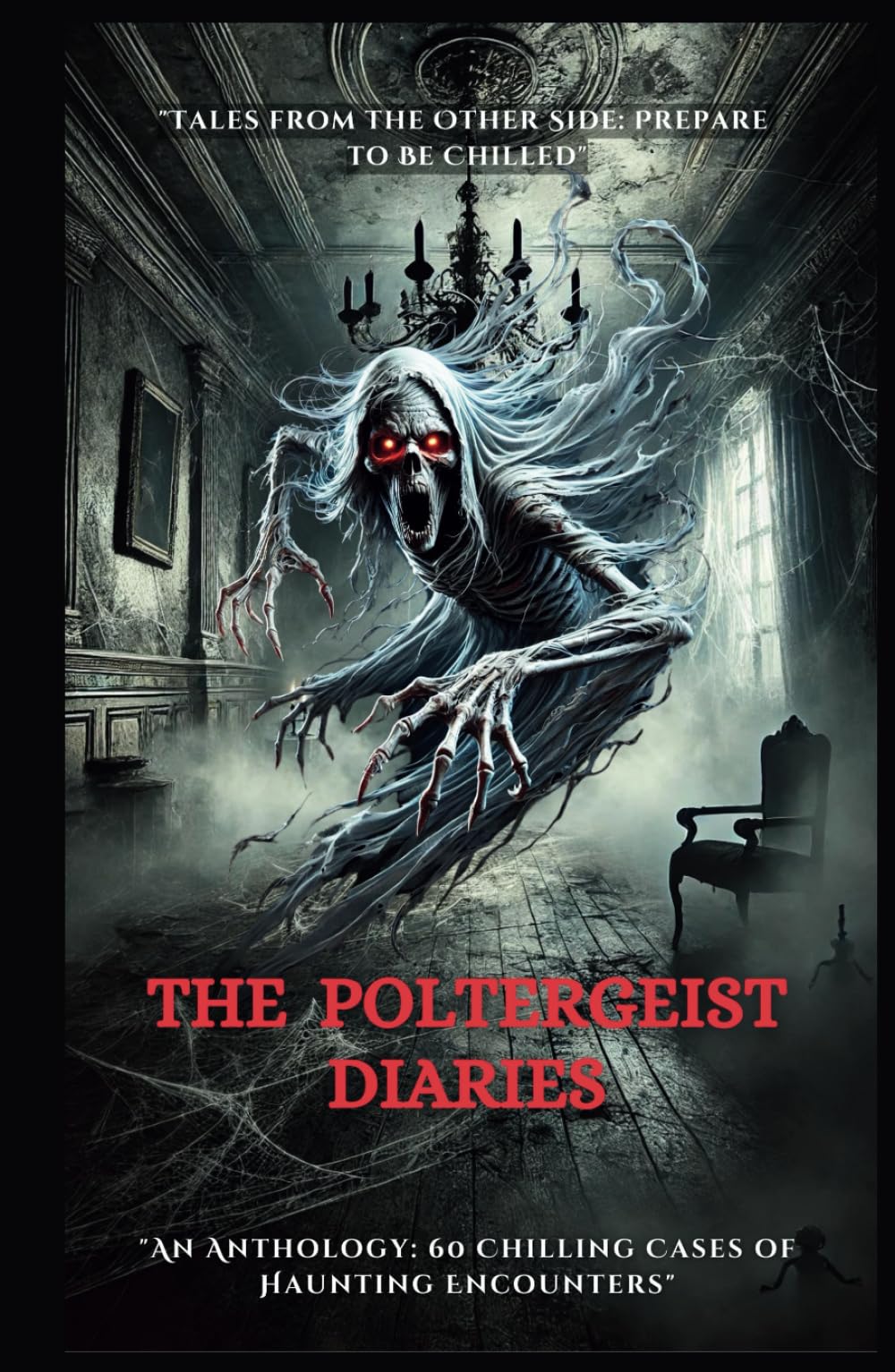 The Poltergeist Diaries: "An Anthology: 60 Chilling Cases of Haunting Encounters"