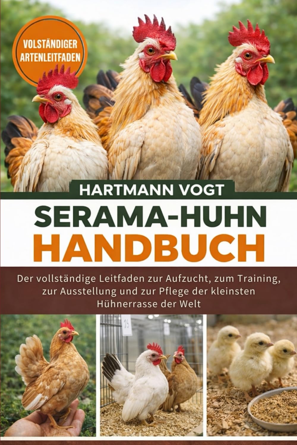 SERAMA-HUHN-HANDBUCH: Der vollständige Leitfaden zur Aufzucht, zum Training, zur Ausstellung und zur Pflege der kleinsten Hühnerrasse der Welt