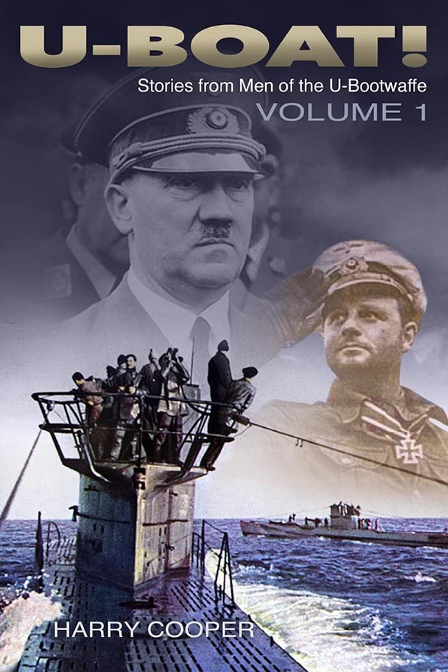 U-Boat!: The U-Boat War by the Men Who Lived It: Volume 1