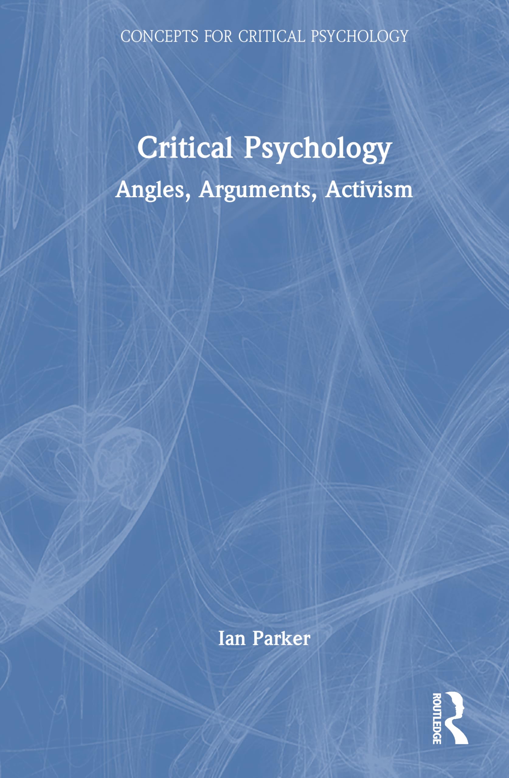 Critical Psychology: Angles, Arguments, Activism (Concepts for Critical Psychology)