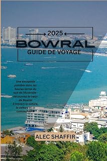BOWRAL GUIDE DE VOYAGE 2025: Une escapade paisible dans les hautes terres du sud de l'Australie : découvrez le cœur de Bowral à travers la nature, la culture et la communauté (French Edition)
