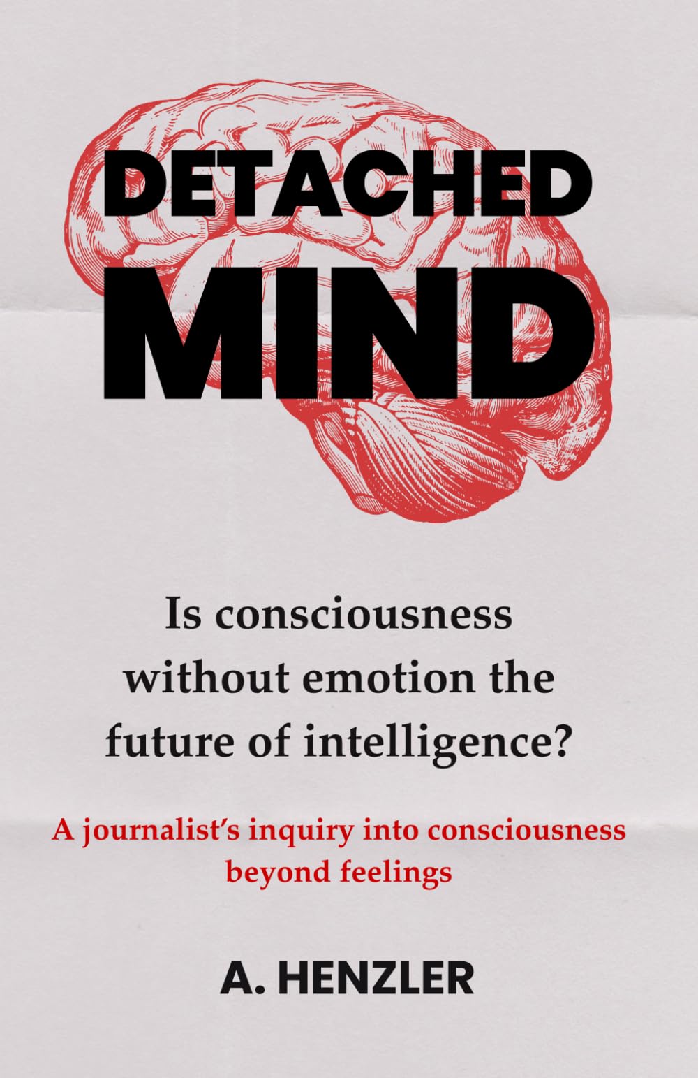 Detached Mind: Is consciousness without emotion the future of intelligence?