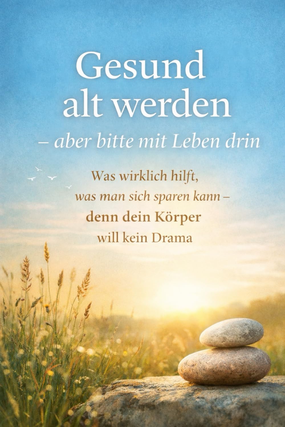 Gesund alt werden – aber bitte mit Leben drin: Was wirklich hilft, was man sich sparen kann – denn dein Körper will kein Drama